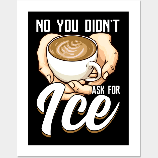 You Didn't Ask For Ice Coffee Funny Barista Gift Coffeemaker Wall Art by Proficient Tees